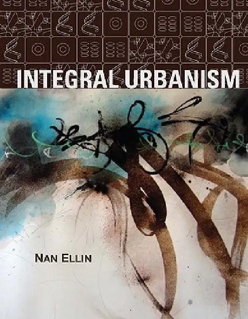 Integral Urbanism (English, Nan Ellin)