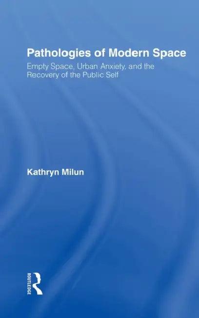 Pathologies of Modern Space (English, Kathryn Milun)