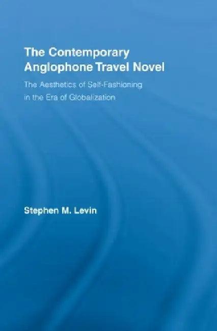 The Contemporary Anglophone Travel Novel (English, Stephen M. Levin)