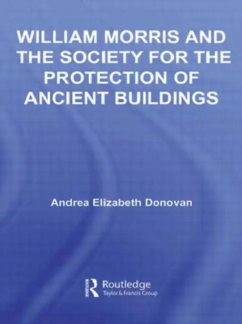 William Morris and the Society for the Protection of Ancient Buildings (English, Andrea Elizabeth Donovan)