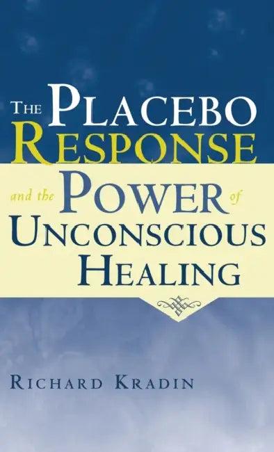 The Placebo Response and the Power of Unconscious Healing (English, Richard Kradin)