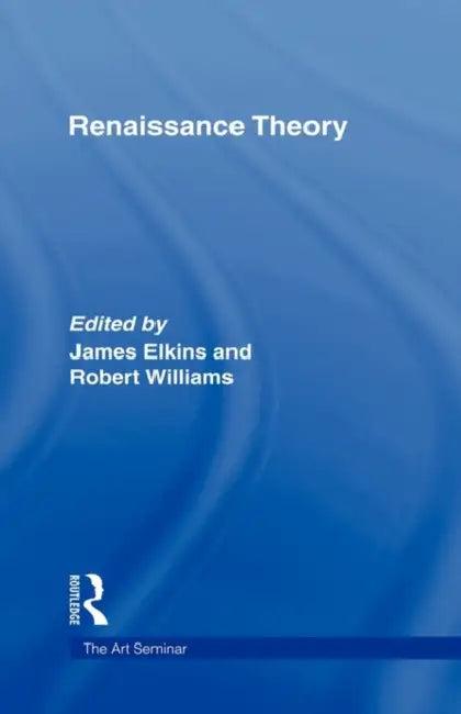 Renaissance Theory (English, James Elkins | Robert Williams)