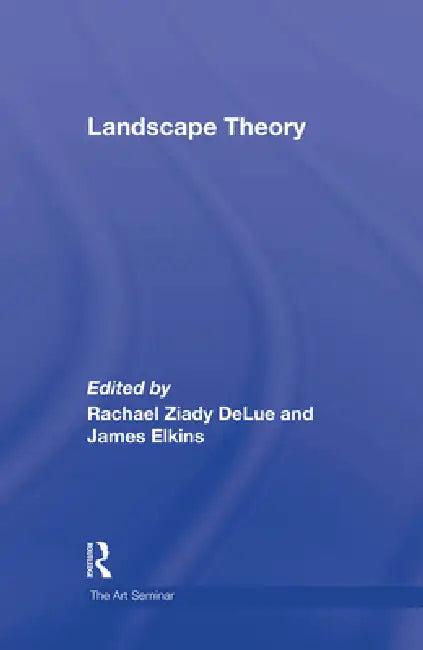 Landscape Theory (English, Rachel Delue | James Elkins)