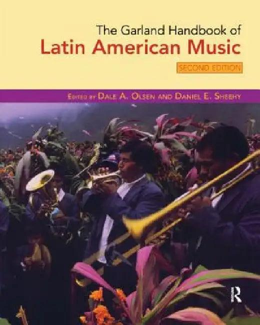 The Garland Handbook of Latin American Music [With 2 CDs] (English, Dale Olsen | Daniel Sheehy)