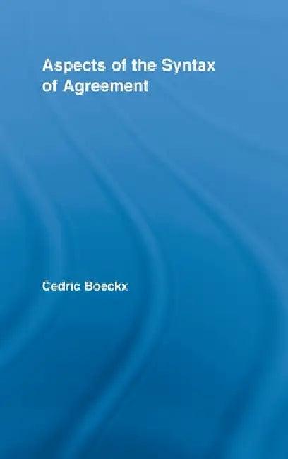 Aspects of the Syntax of Agreement (English, Cedric Boeckx)