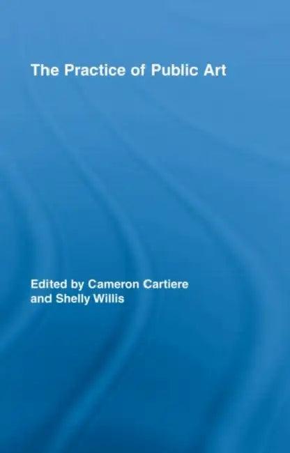 The Practice of Public Art (English, Cameron Cartiere | Shelly Willis)