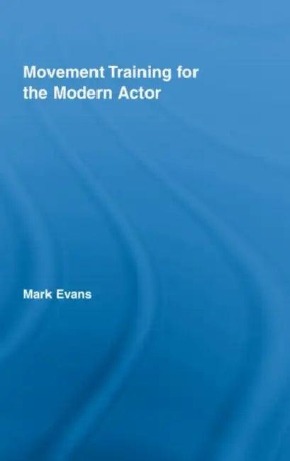 Movement Training for the Modern Actor (English, Mark Evans)