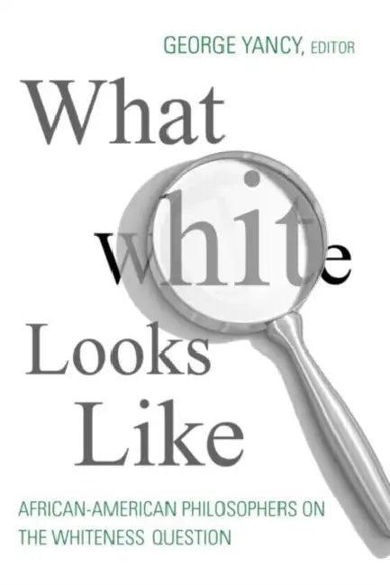 What White Looks Like (English, George Yancy)