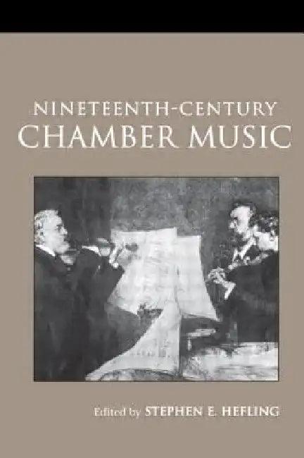 Nineteenth-Century Chamber Music (English, Stephen Hefling)