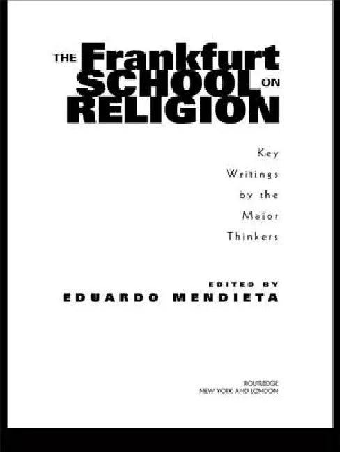 The Frankfurt School on Religion (English, Eduardo Mendieta)