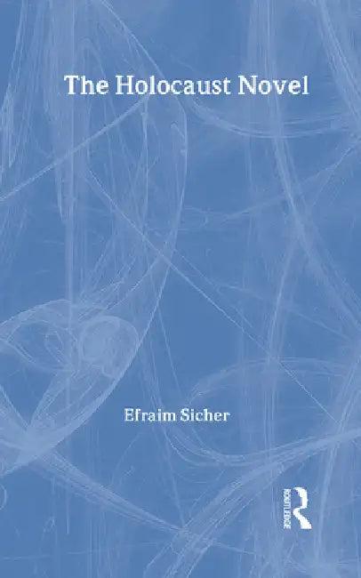 The Holocaust Novel (English, Efraim Sicher)