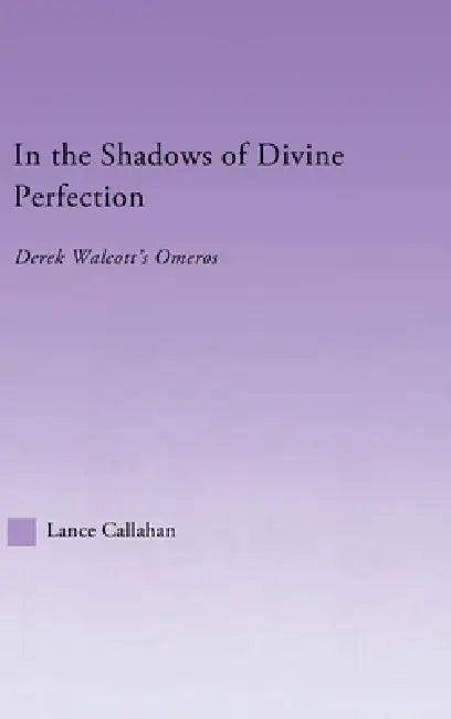In the Shadows of Divine Perfection (English, Lance Callahan)