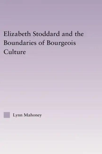Elizabeth Stoddard & the Boundaries of Bourgeois Culture (English, Lynn Mahoney)