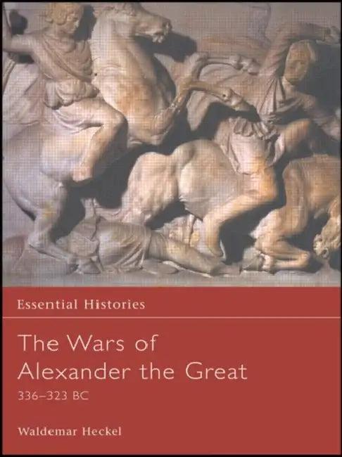 The Wars of Alexander the Great (English, Heckel Waldemar)