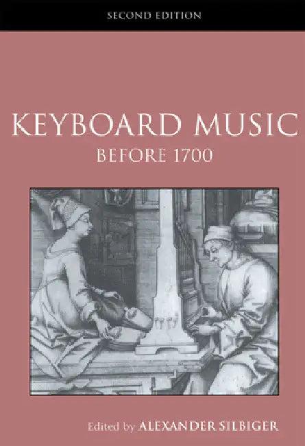 Keyboard Music Before 1700 (English, Alexander Silbiger)