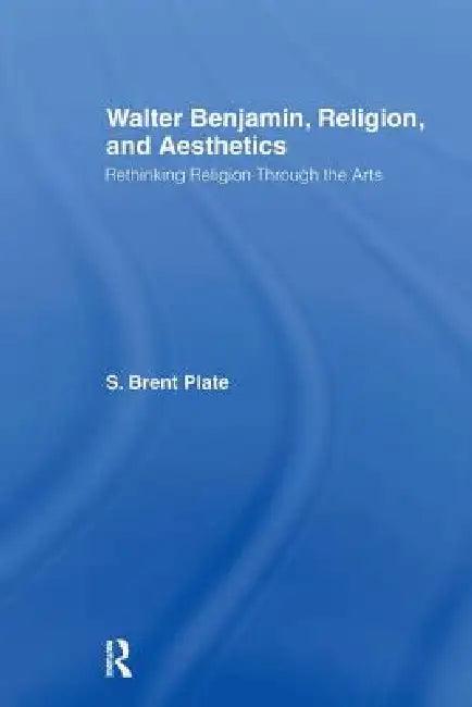 Walter Benjamin, Religion And Aesthetics (English, S. Brent Plate)