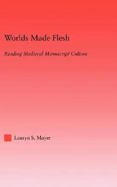 Worlds Made Flesh (English, Lauryn Mayer)