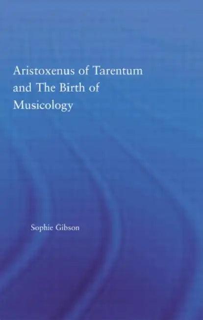 Aristoxenus of Tarentum and the Birth of Musicology (English, Sophie Gibson)