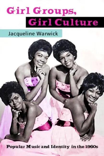 Girl Groups, Girl Culture (English, Jacqueline Warwick)