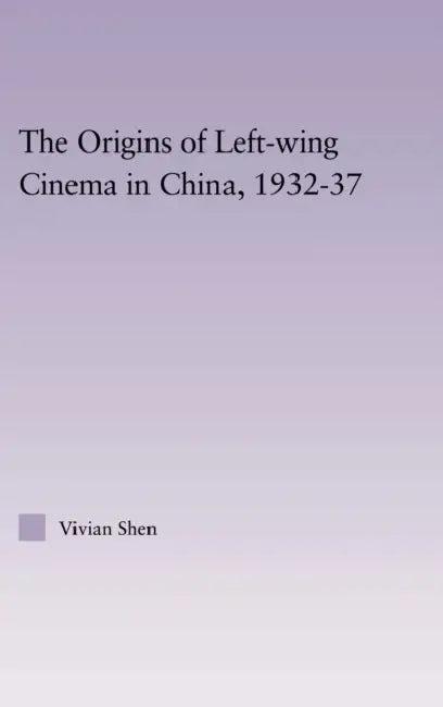 The Origins of Leftwing Cinema in China, 1932-37 (English, Vivian Shen)