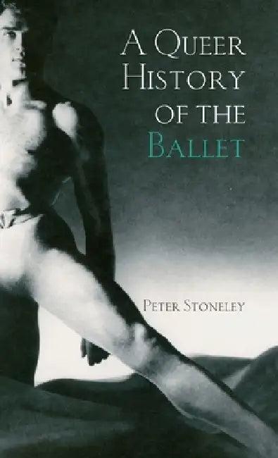 A Queer History of the Ballet (English, Peter Stoneley)
