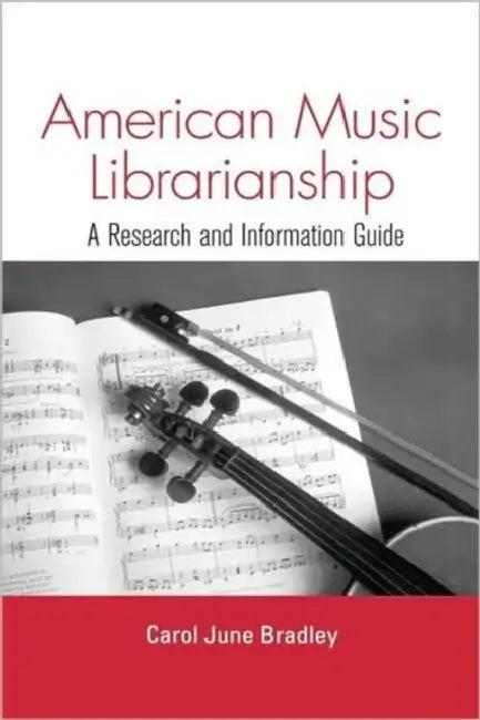 American Music Librarianship (English, Carol June Bradley)