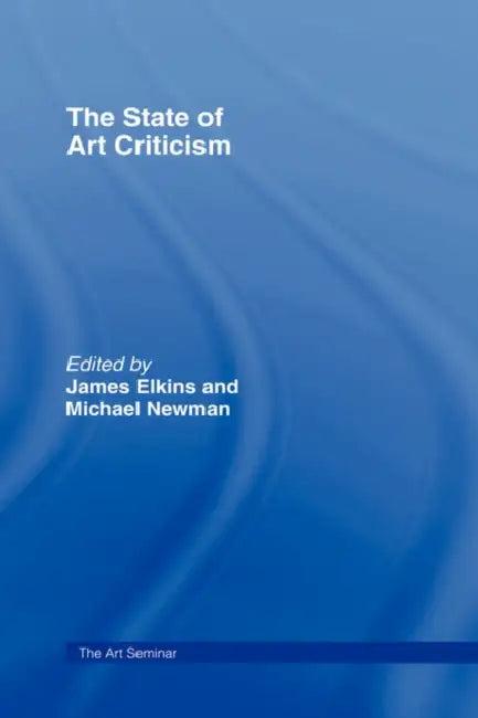 The State of Art Criticism (English, James Elkins | Michael Newman)
