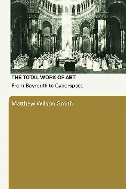 The Total Work of Art (English, Smith Matthew Wilson)