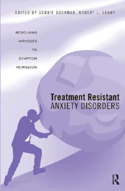 Treatment Resistant Anxiety Disorders (English, Sookman Deborah | Robert L. Leahy)