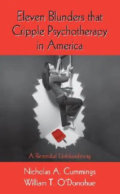 Eleven Blunders That Cripple Psychotherapy in America (English, Nicholas A. Cummings | William T. O'Donohue)