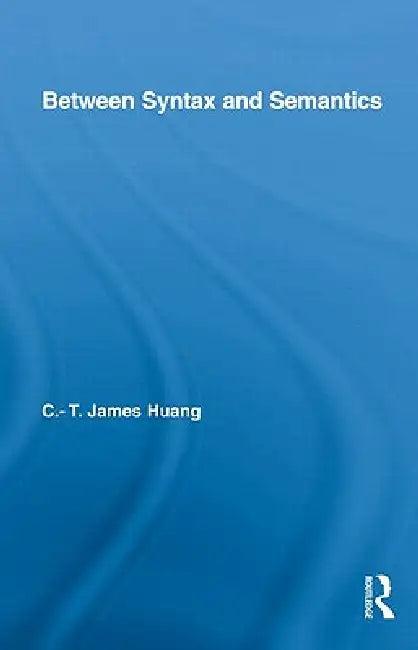Between Syntax and Semantics (English, C. T. James Huang)