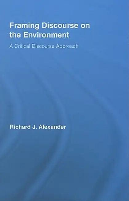 Framing Discourse on the Environment (English, Richard Alexander)