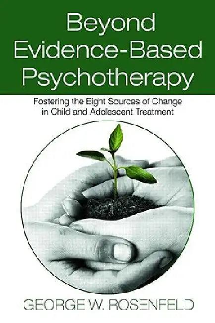 Beyond Evidence-Based Psychotherapy (English, George W. Rosenfeld)
