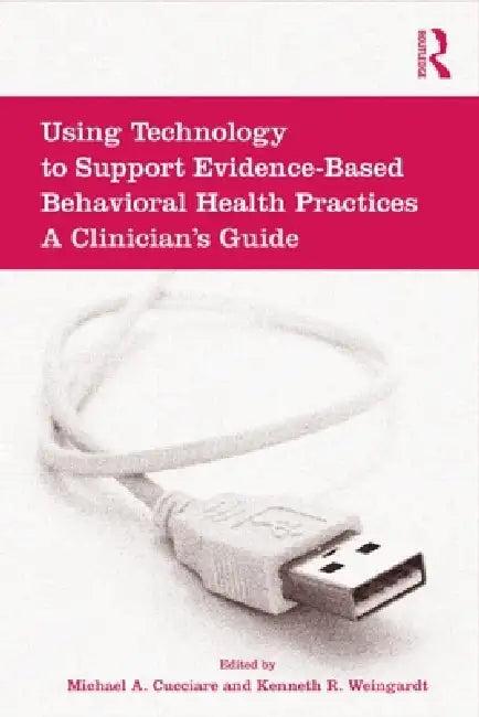 Using Technology to Support Evidence-Based Behavioral Health Practices (English, Michael A. Cucciare | Kenneth R. Weingardt)