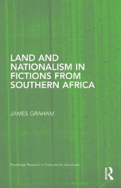 Land and Nationalism in Fictions from Southern Africa (English, James Graham)