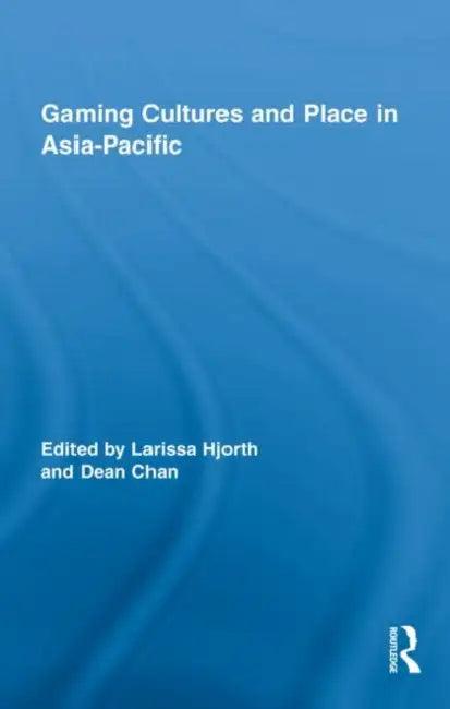 Gaming Cultures and Place in Asia-Pacific (English, Larissa Hjorth | Dean Chan)