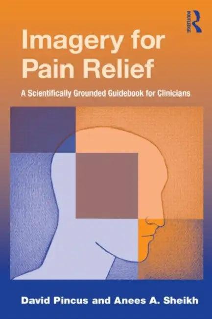 Imagery for Pain Relief (English, David Pincus | Anees A. Sheikh)