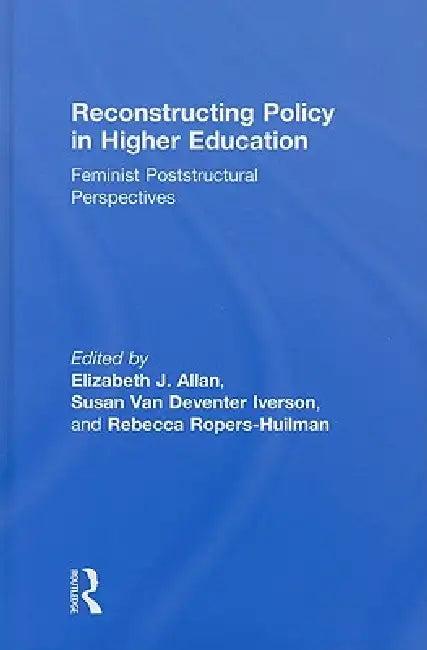 Reconstructing Policy in Higher Education (English, Elizabeth J. Allan | Susan Iverson | Rebecca Ropers-Huilman)