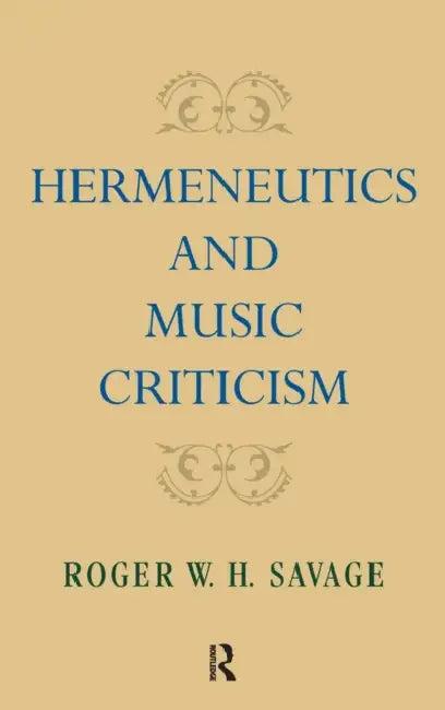 Hermeneutics and Music Criticism (English, Roger W. H. Savage)