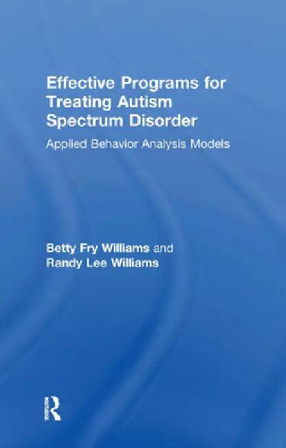 Effective Programs for Treating Autism Spectrum Disorder (English, Betty Fry Williams | Randy Lee Williams)