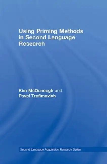 Using Priming Methods in Second Language Research (English, Kim McDonough | Pavel Trofimovich)