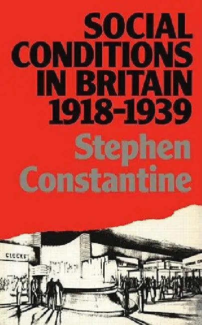 Social Conditions in Britain 1918-1939 (English, Stephen Constantine)