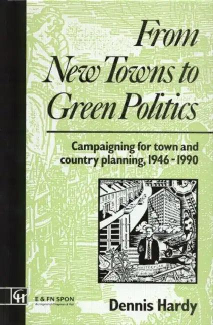 From New Towns to Green Politics (English, Dennis Hardy)