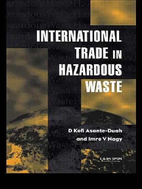International Trade in Hazardous Wastes (English, D. K. Asante-Duah | I. V. Nagy)
