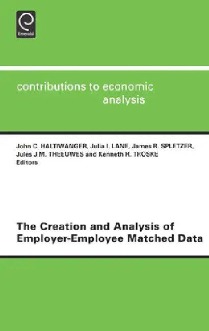 The Creation and Analysis of Employer-Employee Matched Data (English, John Haltiwanger | Julia I. Lane | J. R. Spletzer)