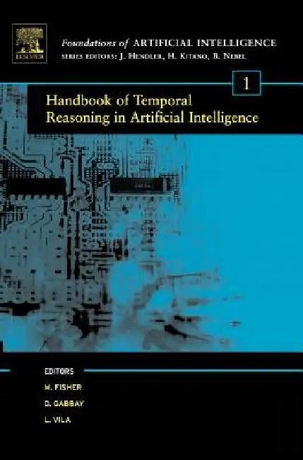 Handbook of Temporal Reasoning in Artificial Intelligence (English, Michael David Fisher | Dov M. Gabbay | Lluis Vila)