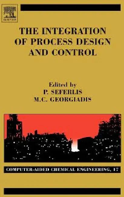 The Integration of Process Design and Control (English, Panos Seferlis | Michael C. Georgiadis)
