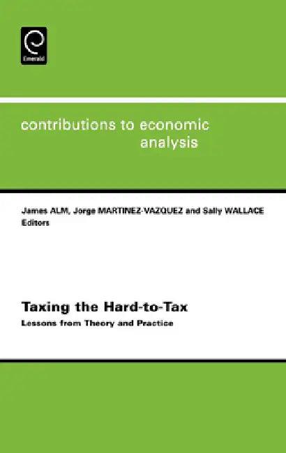 Taxing the Hard-To-Tax (English, James Robert Alm | Jorge Martinez-Vazquez | S. Wallace)