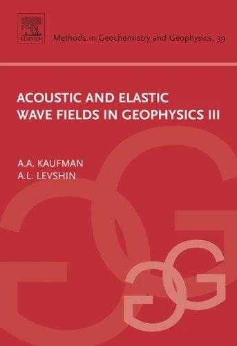 Acoustic and Elastic Wave Fields in Geophysics, III (English, Alex Kaufman | A. L. Levshin)