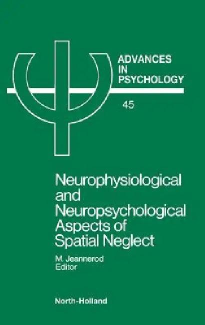 Neurophysiological & Neuropsychological Aspects of Spatial Neglect (English, Marc E. Jeannerod | Marc Jeannerod)
